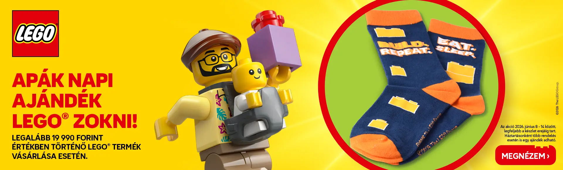 Apák napi ajándék 19.990 Ft feletti rendeléséhez LEGO® Ajándék zokni szett ajándékba! Az akció 2026. június 8-14 között, legfeljebb a készlet erejéig tart. Háztartásonként több rendelés esetén is kizárólag egy ajándék adható.