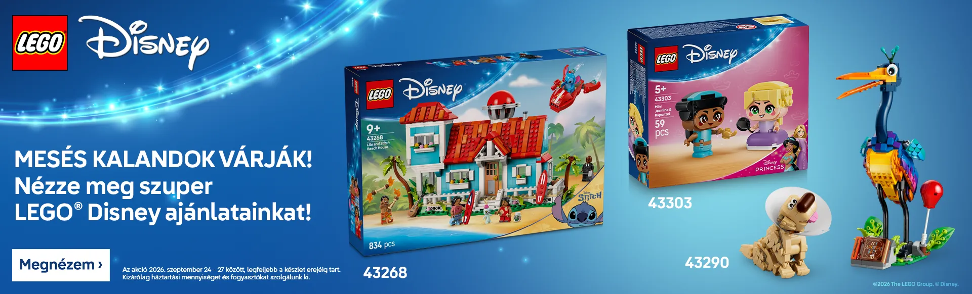 LEGO® Disney™ akció 2026. szeptember 24 - 27 között! Az akció legfeljebb a készlet erejéig tart és kizárólag háztartási mennyiséget és fogyasztókat szolgálunk ki.