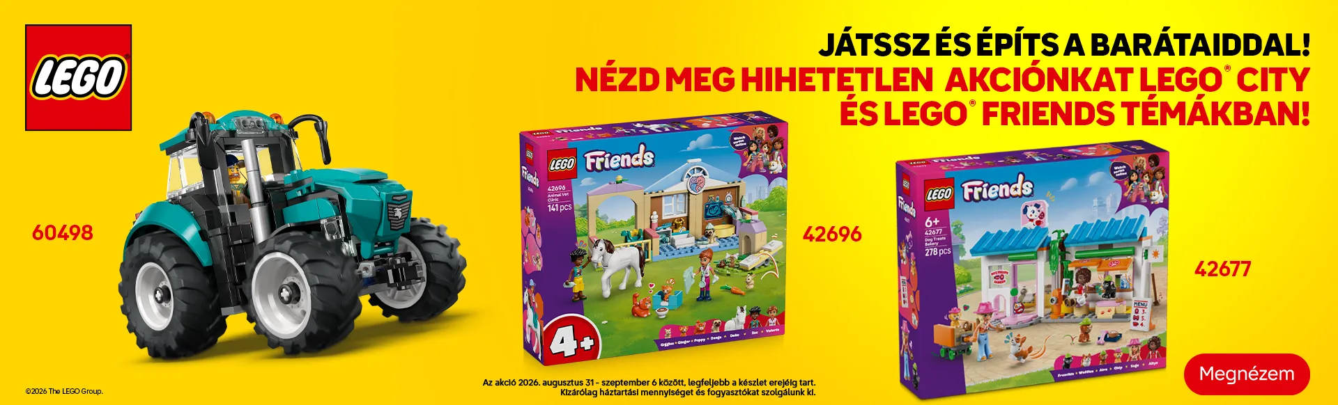 LEGO® City és Friends akció 2026. augusztus 31 - szeptember 6 között! Az akció legfeljebb a készlet erejéig tart és kizárólag háztartási mennyiséget és fogyasztókat szolgálunk ki.