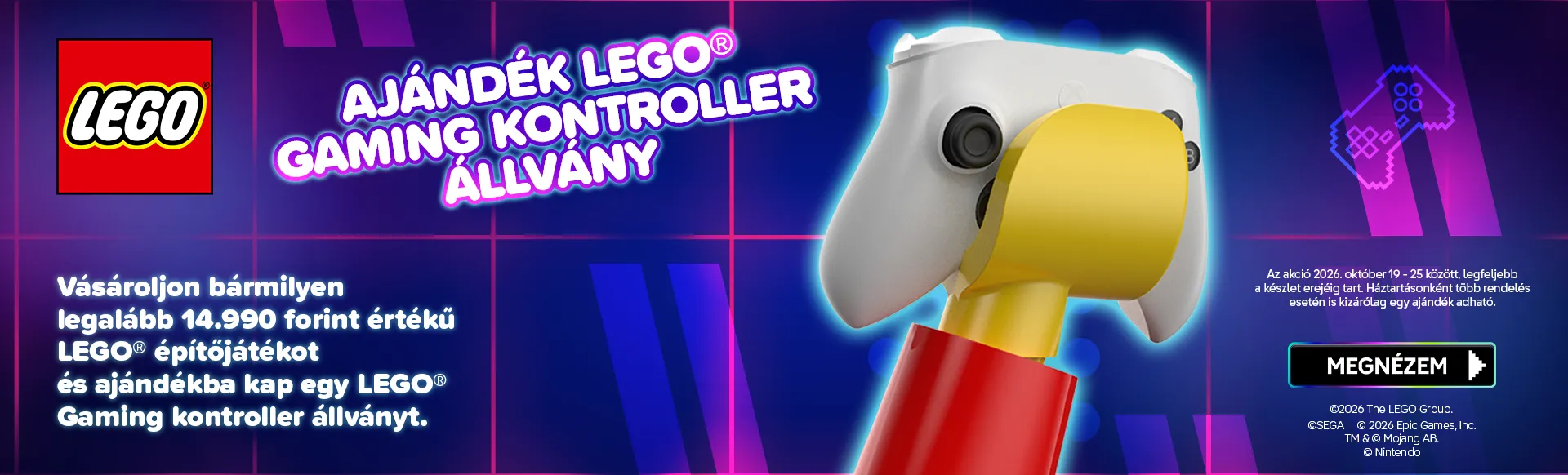 Ajándék LEGO® gaming kontroller állvány minden legalább 14.990 Ft értékű rendeléshez 2026. október 19-25 között, legfeljebb a készlet erejéig. Háztartásonként több rendelés esetén is kizárólag egy ajándék adható.