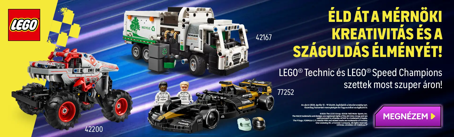 LEGO® Technic és LEGO® Speed Champion készletek akciója 2026. április 13 - 19 között, legfeljebb a készlet erejéig. Kizárólag háztartási mennyiséget és fogyasztókat szolgálunk ki.