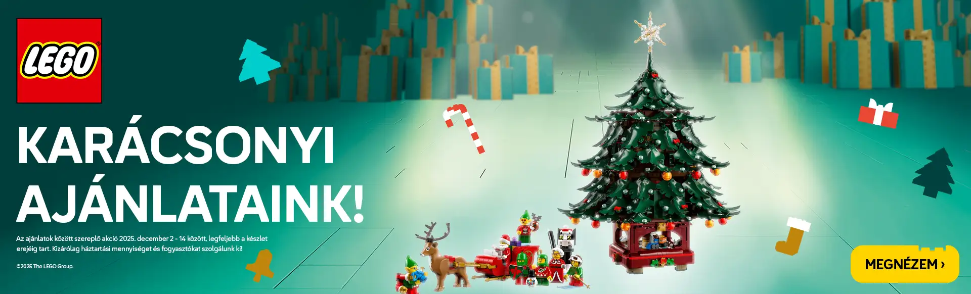 LEGO® Karácsonyi ajánlataink! Az ajánlatok között szereplő akció 2025. december 2 - 14 között, legfeljebb a készlet erejéig tart. Kizárólag háztartási mennyiséget és fogyasztókat szolgálunk ki!